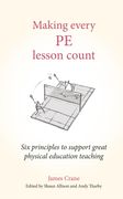 Making Every Pe Lesson Count: Six Principles to Support Great Physical Education Teaching (en Inglés)