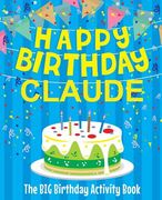 Happy Birthday Claude - The Big Birthday Activity Book: (Personalized Children's Activity Book)