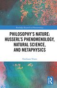 Philosophy'S Nature: Husserl'S Phenomenology, Natural Science, and Metaphysics (Routledge Research in Phenomenology) (en Inglés)