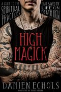 High Magick: A Guide to the Spiritual Practices That Saved my Life on Death row (en Inglés)