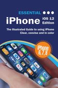 Essential Iphone ios 12 Edition: The Illustrated Guide to Using Iphone (Computer Essentials)