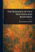 The Romance of old new England Rooftrees (en Inglés)
