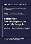 Internationales Umweltmanagement und europäische Integration: Deutschland, Polen und Tschechien im Vergleich (Studien zum internationalen Innovationsmanagement)