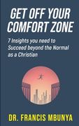 Get Off Your Comfort Zone: 7 insights you need to succeed beyond the normal as a Christian (en Inglés)