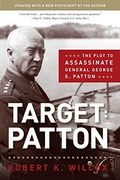 Target Patton: The Plot to Assassinate General George s. Patton (World war ii Collection) (en Inglés)