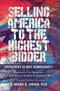 Selling America to the Highest Bidder: Hypocrisy Is Not Democracy
