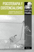 Psicoterapia y Existencialismo. Escritos Selectos Sobre Logoterapia
