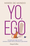 Yo, Ego. Una Guia Para Dejar de Sufrir, Conectar Contigo Mismo y Alcanzar la paz