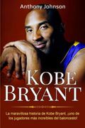 Kobe Bryant: La Maravillosa Historia de Kobe Bryant,¡ Uno de los Jugadores más Increíbles del Baloncesto!