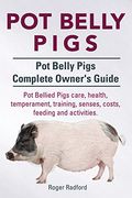 Pot Belly Pigs. Pot Belly Pigs Complete Owners Guide. Pot Bellied Pigs care, health, temperament, training, senses, costs, feeding and activities. (en Inglés)
