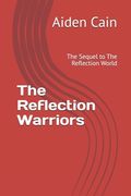 The Reflection Warriors: The Sequel to The Reflection World (en Inglés)