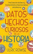 Datos y Hechos Curiosos de la Historia: Una Colección de Datos y Acontecimientos Impresionantes de la Historia
