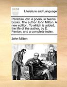 paradise lost. a poem, in twelve books. the author john milton. a new edition. to which is added, the life of the author, by e. fenton; and a complete (en Inglés)