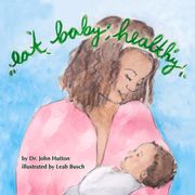 Eat Baby, Healthy (Love Baby Healthy) (en Inglés)