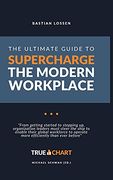 The Ultimate Guide to Supercharge the Modern Workplace: "From Getting Started to Stepping up, Organization Leaders Must Steer the Ship to Enable Their. To Operate More Efficiently Than Ever Before" (en Inglés)