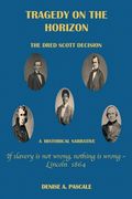 Tragedy on the Horizon: The Dred Scoll Decision A Historical Narrative