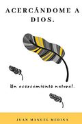 Acercándome a Dios: Un Acercamiento Natural. (Cristiano)
