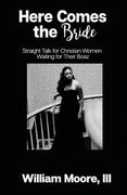 Here Comes the Bride: Straight Talk for Christian Women Waiting for Their Boaz (en Inglés)