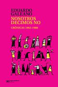Nosotros Decimos no - Galeano Eduardo - Siglo Xxi