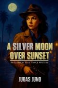 A Silver Moon Over Sunset: An Eleanor 'Ellie' Vance Mystery