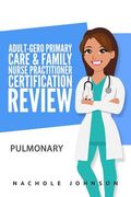 Adult-Gero Primary Care and Family Nurse Practitioner Certification Review: Pulmonary