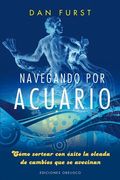 Navegando Por Acuario: Como Sortear Con Exito la Oleada de Cambios Que Se Avecinan = Surfing Aquarius