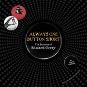 Always one Button Short: The Buttons of Edward Gorey (en Inglés)