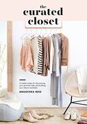 The Curated Closet: A Simple System for Discovering Your Personal Style and Building Your Dream Wardrobe (en Inglés)