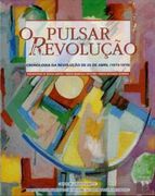 O Pulsar da RevoluçÃO: Cronologia da RevoluçÃO de 25 de Abril (en Portugués)