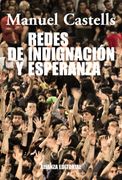 Redes de Indignación y Esperanza: Los Movimientos Sociales en la era de Internet (Alianza Ensayo)