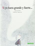 Si Yo Fuera Grande y Fuerte (in Spanish)