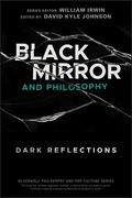 Black Mirror and Philosophy: Dark Reflections (The Blackwell Philosophy and pop Culture Series) (en Inglés)
