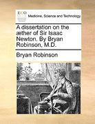 a dissertation on the ]ther of sir isaac newton. by bryan robinson, m.d. (en Inglés)
