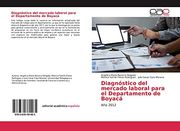 Diagnóstico del Mercado Laboral Para el Departamento de Boyacá: Año 2012 (in Spanish)