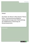 Das Motiv der Reise in Max Frischs "Homo Faber". Literaturwissenschaftliche Auseinandersetzung unter Einbeziehung der didaktischen Umsetzung im Deutsc (en Alemán)