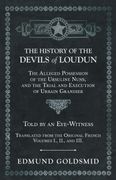 The History of the Devils of Loudun - the Alleged Possession of the Ursuline Nuns, and the Trial and Execution of Urbain Grandier - Told by an. Original French - Volumes i. , Ii. , and Iii. (en Inglés)
