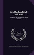 Neighborhood Club Cook Book: Containing Two Hundred and Eighty Recipes (en Inglés)