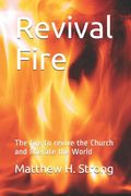 Revival Fire: The fire to revive the Church and liberate the World (en Inglés)