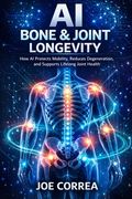 AI Bone & Joint Longevity: How AI Protects Mobility, Reduces Degeneration, and Supports Lifelong Joint Health