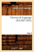Oeuvres de Lagrange. Tome 5 (Éd.1867-1892) (in French)