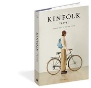 Kinfolk Travel: Slower Ways to see the World (en Inglés)