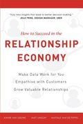 How to Succeed in the Relationship Economy: Make Data Work for You, Empathise with Customers, Grow Valuable Relationships (en Inglés)