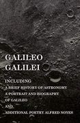 Galileo Galilei - Including a Brief History of Astronomy, a Portrait and Biography of Galileo and Additional Poetry Alfred Noyes (en Inglés)