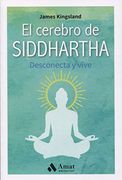 El cerebro de Siddharta: Desconecta y vive