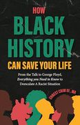 How Black History can Save Your Life: From the Talk to George Floyd, Everything you Need to Know to Deescalate a Racist Situation (en Inglés)