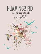 Hummingbird Coloring Book For Adults: Coloring Book of Charming Hummingbird Stress Relieving Designs for Adults Relaxation (en Inglés)