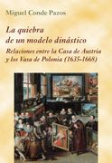 La Quiebra de un Modelo Dinástico: Relaciones Entre la Casa de Austria y los Vasa de Polonia (1635-1668): 22 (la Corte en Europa) (in Spanish)