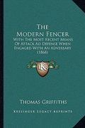 the modern fencer: with the most recent means of attack ad defense when engaged with an adversary (1868) (en Inglés)