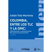 Colombia, entre los TLC y la OMC: ¿liberalización o administración del comercio internacional? 2ª Edición