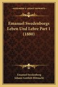 Emanuel Swedenborgs Leben Und Lehre Part 1 (1880) (in German)